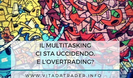 Uccide più il multitasking o l’overtrading?