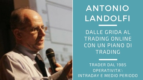 Antonio Landolfi, dalle grida al trading online con un piano di trading