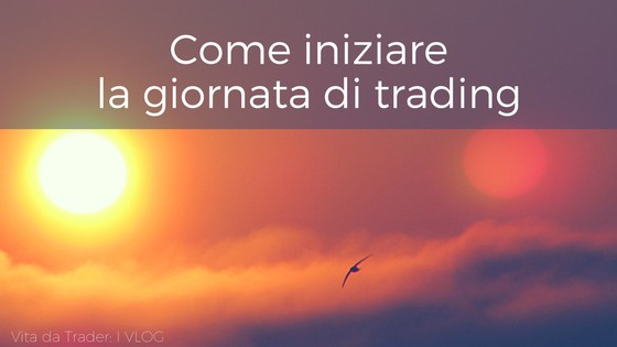 Come iniziare la giornata di trading – videotip di psicologia del trading